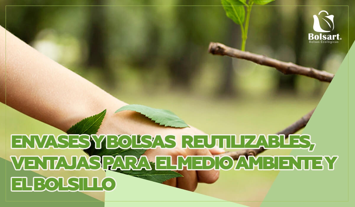 Envases y bolsas reutilizables, ventajas para el medio ambiente y el bolsillo