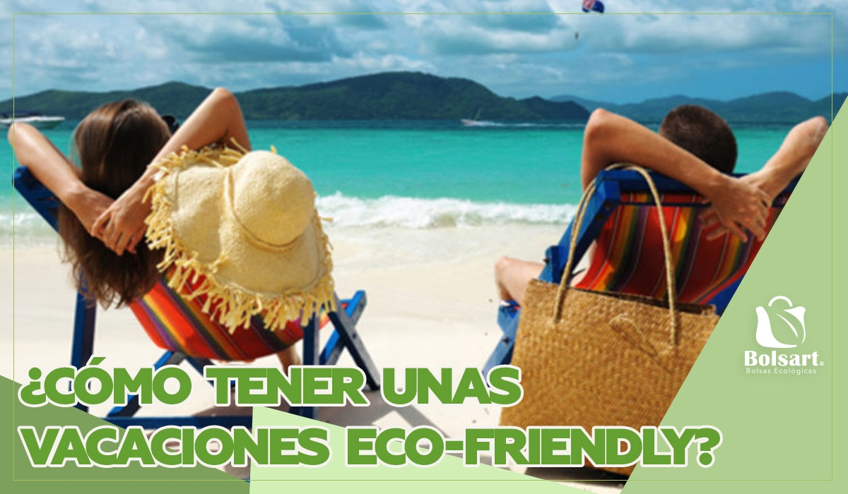 ¿CÓMO TENER UNAS VACACIONES ECO-FRIENDLY?