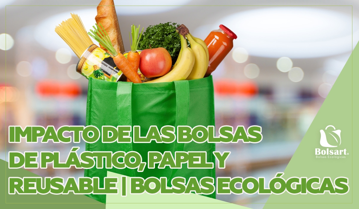Impacto de las bolsas de Plástico, Papel y Reusable | Bolsas Ecológicas